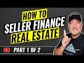 How to Seller Finance Real Estate Part 1 of 2