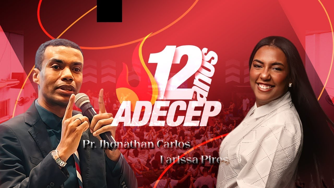 ADECEP 12 ANOS (PR. JHONATHAN CARLOS & LARISSA PIRES) - 3° DIA