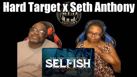 Hard Target x Seth Anthony - Selfish  (Reaction)