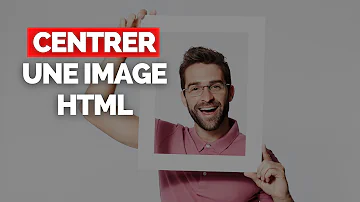 Comment centrer une image sur HTML ?