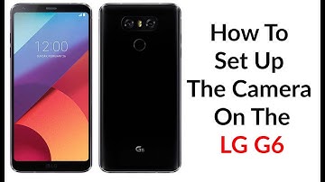 How To Set Up The Camera On The LG G6 - YouTube Tech Guy