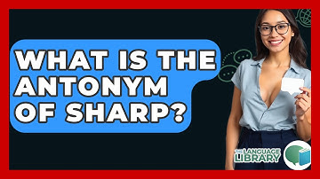 What Is The Antonym Of Sharp? - The Language Library