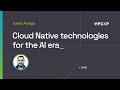 Cloud Native technologies for the AI era