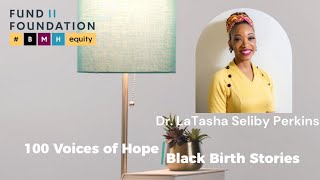 100 Voices of Hope: Black Birth Stories- Dr. LaTasha Seliby Perkins