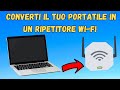 Come convertire il tuo Portatile in un Ripetitore Wi-Fi