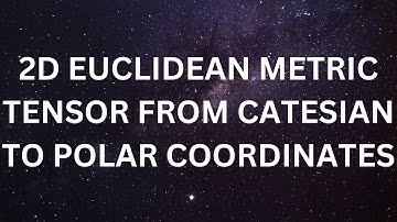 2D Euclidean Metric Tensor from Cartesian to polar coordinates.