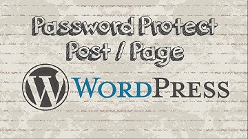 How to create Password Protect a WordPress Post / Page