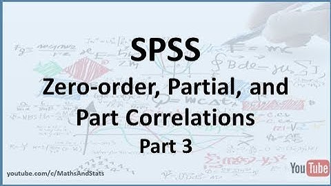 SPSS: Zero-order, Partial, and Part Correlations - Part 3