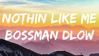 BossMan Dlow – Nothin Like Me (Lyrics)