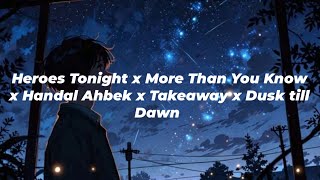 Lagu Galau berutal🥀🥀-Heroes Tonight x More Than You Know x Handal Ahbek x Takeaway x Dusk till Dawn 