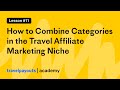 How to Combine Categories in the Travel Affiliate Marketing Niche