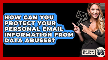 How Can You Protect Your Personal Email Information From Data Abuses? - TheEmailToolbox.com