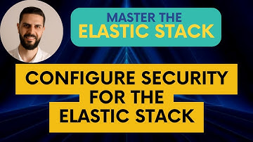 Configure Security for the Elastic Stack