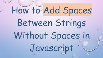 How to Add Spaces Between Strings Without Spaces in Javascript