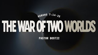 The War of Two Worlds | Pastor Bostic 2.25.26