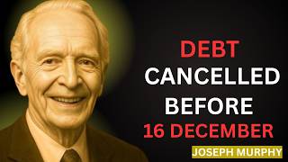 Before 16 December: Every Debt Will Be Cancelled – Just Listen - Joseph Murphy Motivational Speech