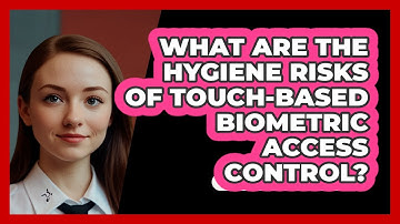 What Are The Hygiene Risks Of Touch-based Biometric Access Control? - SecurityFirstCorp.com