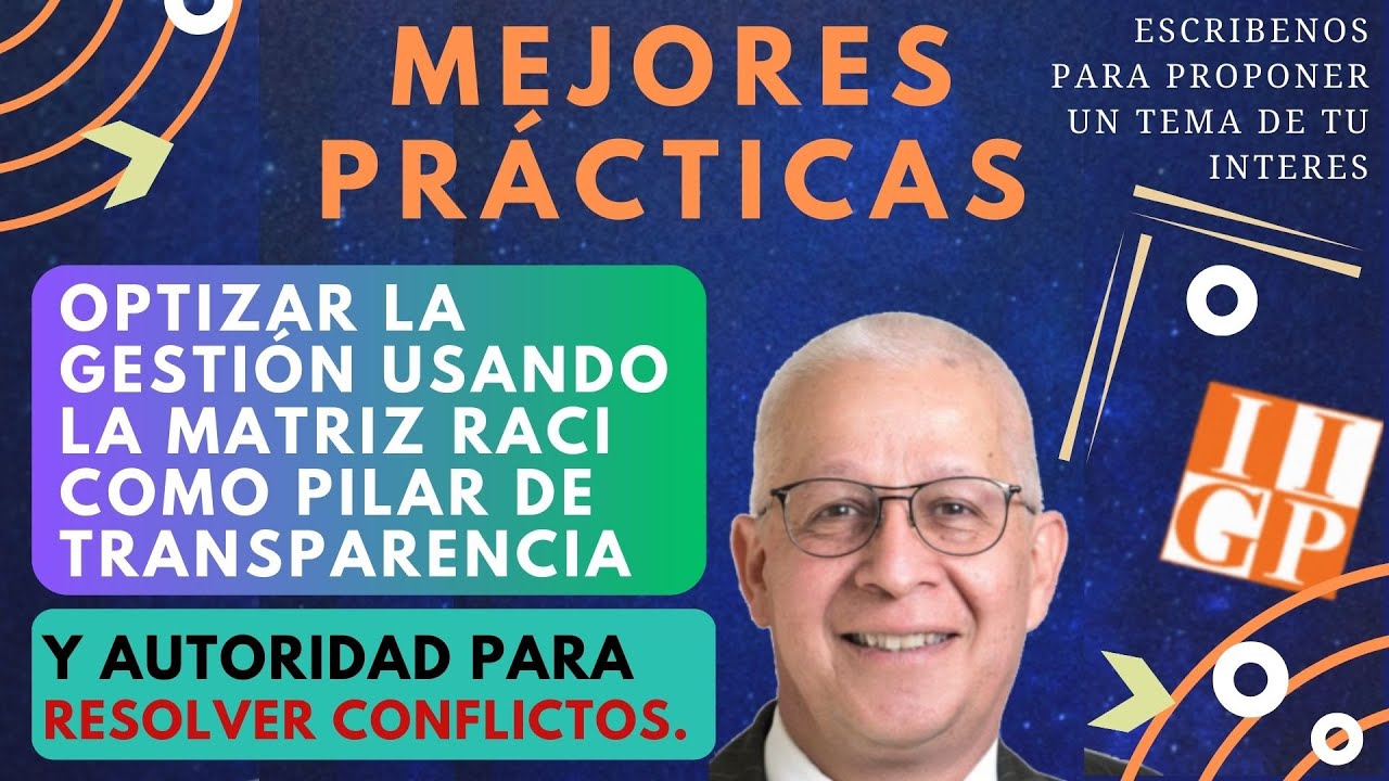 OPTIMIZANDO GESTIÓN: MATRIZ RACI COMO PILAR DE TRANSPARENCIA Y AUTORIDAD PARA RESOLVER CONFLICTOS.