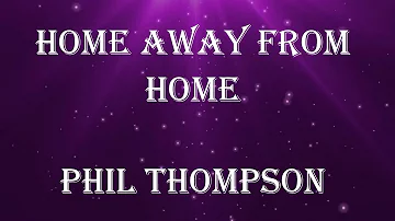 Home Away From Home Phil Thompson Lyric Videos