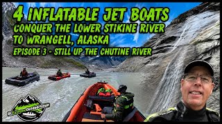 4 Inflatable Jets Boats Conquer The Lower Stikine River To Wrangell, Alaska Part 3 - Up The Chutine