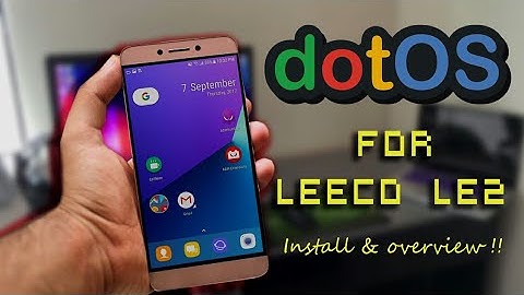 Dot OS - A new Rom for LeEco Le2 -Is it stable enough ?- installation & overview !!!