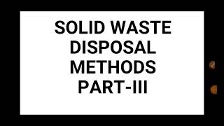 Solid Waste disposal Part-III