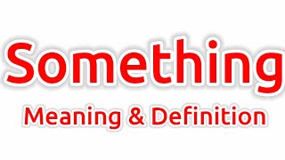 Something Meaning | Something Meaning In English | Meaning Of Something Update
