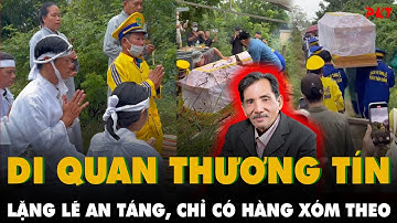 LỄ DI QUAN THƯƠNG TÍN MỒ YÊN MẢ ĐẸP: Cô độc, lặng lẽ may có 2 CON TIỄN CHÂN về đất mẹ | PKT