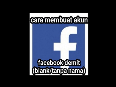 CARA MEMBUAT AKUN FB DEMIT (BLANK/TANPA NAMA) 2017 - YouTube