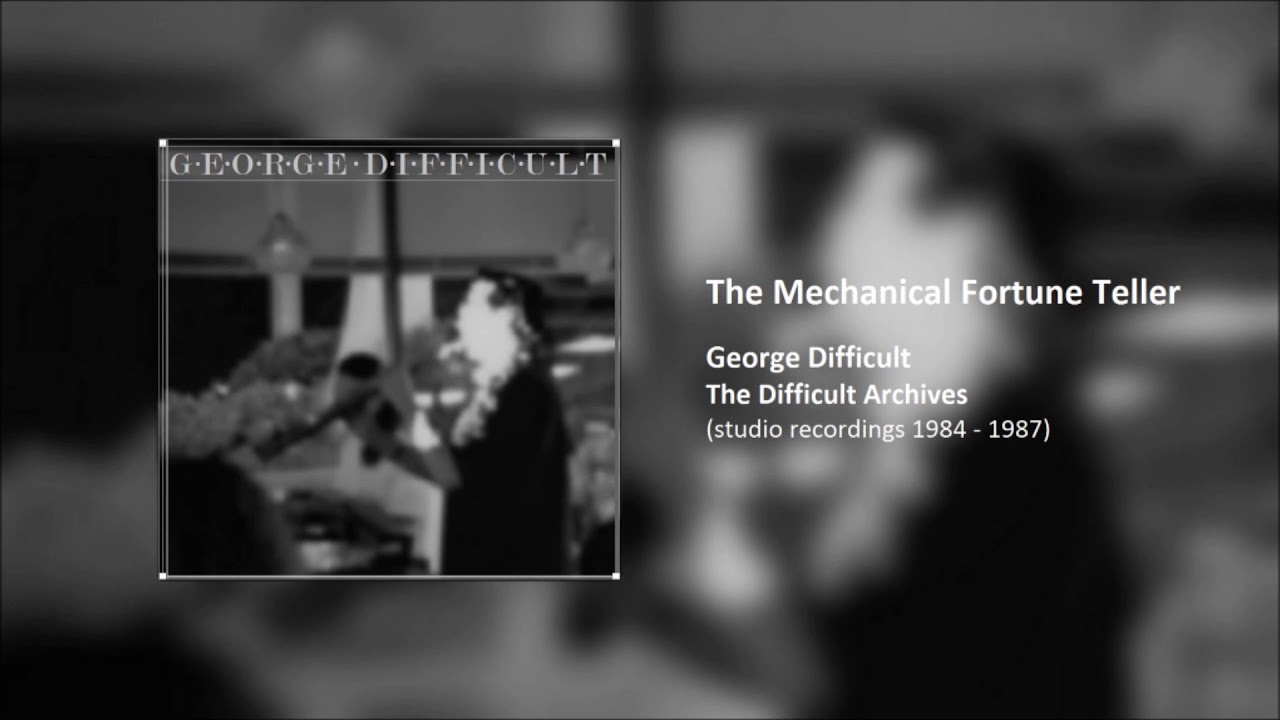 George Difficult   The Mechanical Fortune Teller