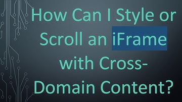 How Can I Style or Scroll an iFrame with Cross-Domain Content?