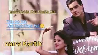 Tum Ho Toh Sab Kuch Naya Hai 🤗😍👌 YRKKH Kartik Naira Kaira 🐯🐸