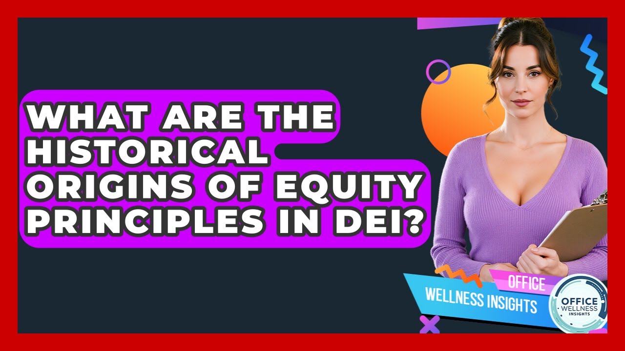 What Are The Historical Origins Of Equity Principles In DEI? - Office Wellness Insights
