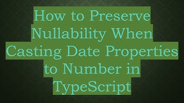 How to Preserve Nullability When Casting Date Properties to Number in TypeScript