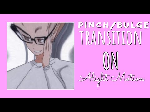 Pinch/Bulge Transition On Alight Motion (Tutorial) | kxishq
