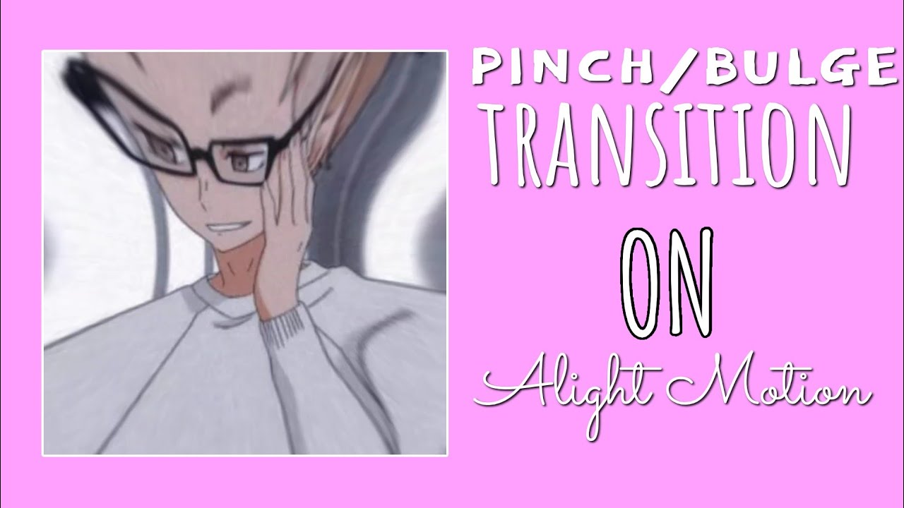 Pinch/Bulge Transition On Alight Motion (Tutorial) | kxishq