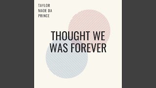 Watch Taylor Made Da Prince Thought We Was Forever video