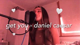 get you - daniel caesar (cover)