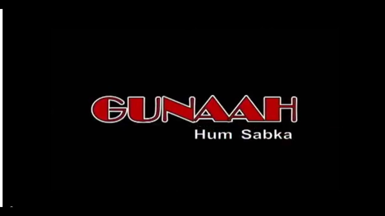 GUNAAH Hum Sabka