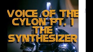 Voice of the Cylon Pt. 1 The Synthesizer