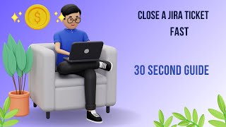 Close an Issue in Jira: 30 Second Guide