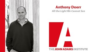 Anthony Doerr on All The Light We Cannot See - John Adams Institute