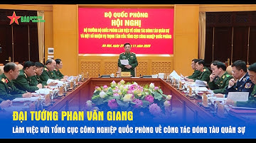 Đại tướng Phan Văn Giang làm việc với Tổng cục Công nghiệp Quốc phòng về công tác đóng tàu quân sự