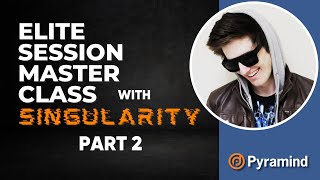 Elite Session Master Class with Singularity - Part 2
