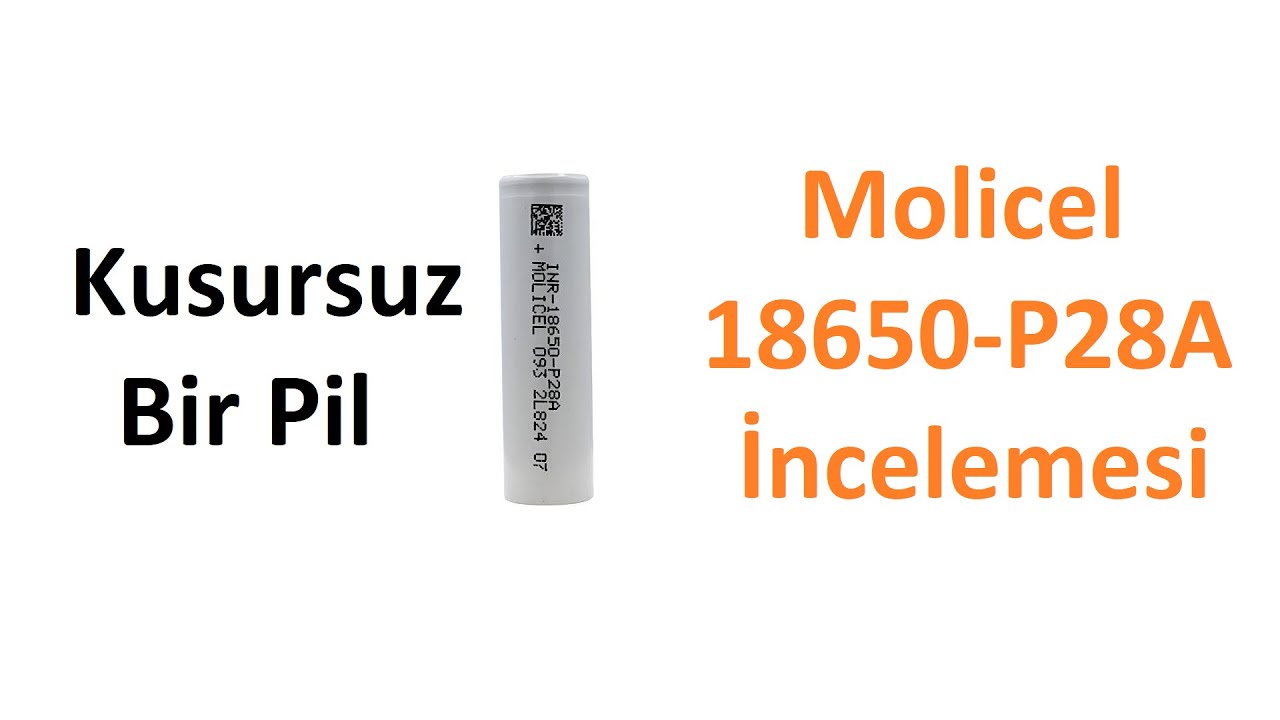 Molicel 18650 P28A Pil Detaylı İncelemesi - Dünyanın En İyi 18650 Pilleri Serisi