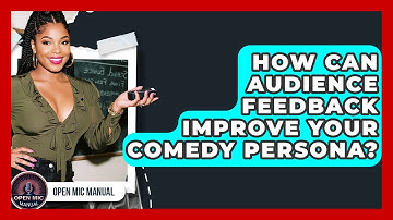 How Can Audience Feedback Improve Your Comedy Persona? - Open Mic Manual