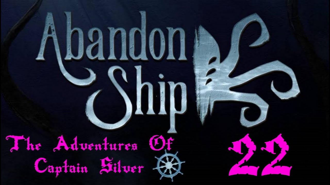 Abandon Ship ★ The Adventures Of Captain Silver ⌛ 22 Final!