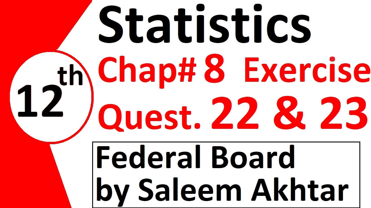 chapter 8 exercise question 22 , 23 federal board Basic Statistics by Saleem Akhtar