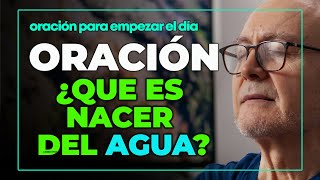 Oración, muchos NO CONOCEMOS que es nacer del agua | ENTÉRATE Y OREMOS | Reflexión y devocional