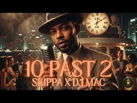 Skippa x DJ Mac – 10 Past 2 | #1950s #dancehall #blues #remix